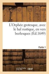 bokomslag L'Orphee Grotesque, Avec Le Bal Rustique, En Vers Burlesques. Partie 1