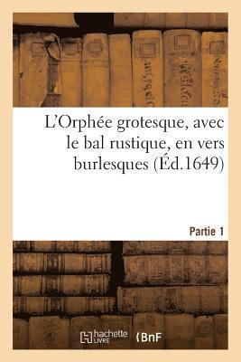 L'Orphee Grotesque, Avec Le Bal Rustique, En Vers Burlesques. Partie 1 1