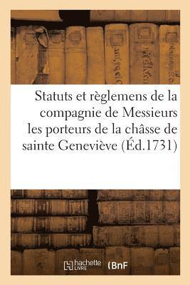 bokomslag Statuts Et Règlemens de la Compagnie de Messieurs Les Porteurs de la Châsse de Sainte Geneviève