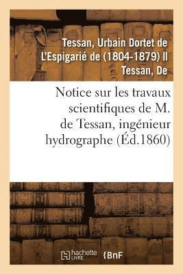 Urbain Dordet de l'Espigarié de Tessan, TESSAN-U, Tessan-U - Notice Sur Les Travaux Scientifiques de M. de Tessan, Ingénieur Hydrographe, Häftad
