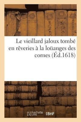 bokomslag Le Vieillard Jaloux Tombe En Reveries A La Louanges Des Cornes