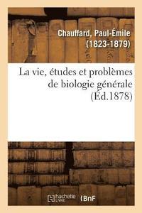 bokomslag La vie, tudes et problmes de biologie gnrale