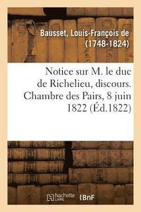 bokomslag Notice Sur M. Le Duc de Richelieu, Discours. Chambre Des Pairs, 8 Juin 1822