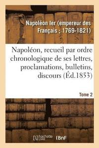bokomslag Napolon, Recueil Par Ordre Chronologique de Ses Lettres, Proclamations, Bulletins, Discours