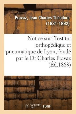 bokomslag Notice Sur l'Institut Orthopédique Et Pneumatique de Lyon, Fondé Par Le Dr Charles Pravaz