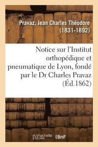 bokomslag Notice Sur l'Institut Orthopedique Et Pneumatique de Lyon, Fonde Par Le Dr Charles Pravaz