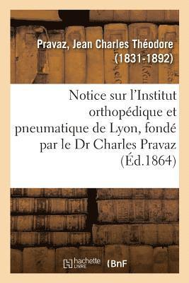 bokomslag Notice Sur l'Institut Orthopédique Et Pneumatique de Lyon, Fondé Par Le Dr Charles Pravaz