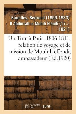 Un Turc  Paris, 1806-1811, Relation de Voyage Et de Mission de Mouhib Effendi, Ambassadeur 1