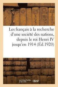 bokomslag Les Francais A La Recherche d'Une Societe Des Nations, Depuis Le Roi Henri IV