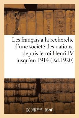 bokomslag Les Français À La Recherche d'Une Société Des Nations, Depuis Le Roi Henri IV