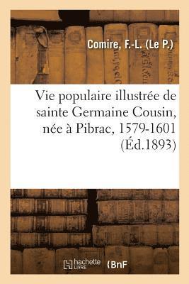 bokomslag Vie Populaire Illustree de Sainte Germaine Cousin, Nee A Pibrac, 1579-1601