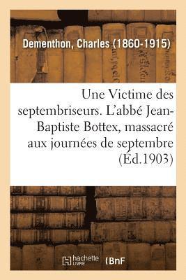 bokomslag Une Victime Des Septembriseurs. l'Abb Jean-Baptiste Bottex, Dput Du Clerg de Bresse