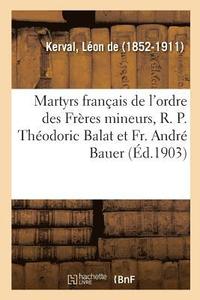 bokomslag Deux Martyrs Franais de l'Ordre Des Frres Mineurs: Le R. P. Thodoric Balat Et Le Fr. Andr Bauer
