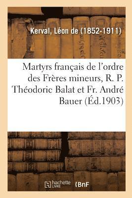 bokomslag Deux Martyrs Franais de l'Ordre Des Frres Mineurs: Le R. P. Thodoric Balat Et Le Fr. Andr Bauer