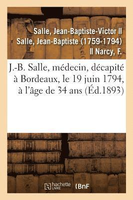 bokomslag Sur J.-B. Salle, Médecin, Né À Vézelise En 1760, Décapité À Bordeaux, Le 19 Juin 1794