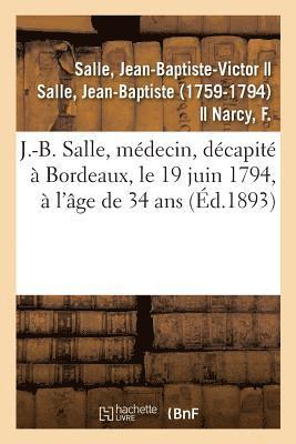 Sur J.-B. Salle, Medecin, Ne A Vezelise En 1760, Decapite A Bordeaux, Le 19 Juin 1794 1