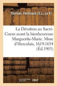 bokomslag La Devotion Au Sacre-Coeur Avant La Bienheureuse Marguerite-Marie. Vie de Mme d'Herculais