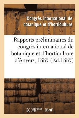 Rapports Preliminaires Du Congres International de Botanique Et d'Horticulture d'Anvers, 1885 1