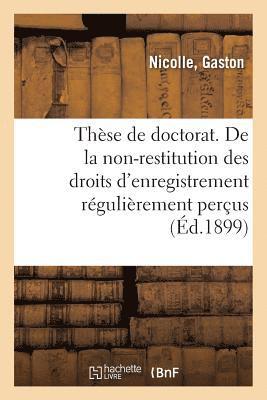 These de Doctorat. Du Principe de la Non-Restitution Des Droits d'Enregistrement 1