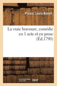 bokomslag La Vraie Bravoure, Comdie En 1 Acte Et En Prose