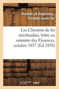 bokomslag Les Chemins de Fer Neerlandais, Lettre A Son Excellence M. Le Ministre Des Finances, Octobre 1857
