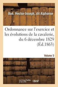 bokomslag Ordonnance Sur l'Exercice Et Les Évolutions de la Cavalerie, Du 6 Décembre 1829