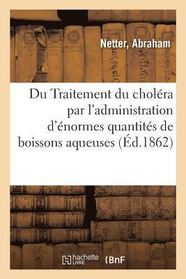 Abraham Netter, NETTER-A - Traitement Du Choléra Par l'Administration, Coup Sur Coup, d'Énormes Quantités de Boissons Aqueuses, Häftad