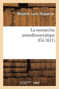 bokomslag La Monarchie Aristodemocratique Ou Le Gouvernement Compose Et Mesle Des Trois Formes