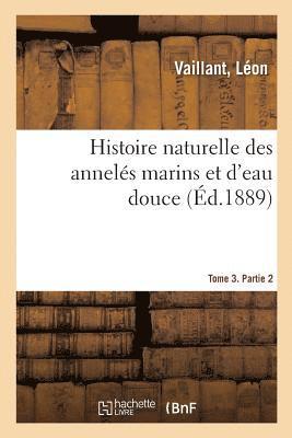 Histoire Naturelle Des Annelés Marins Et d'Eau Douce. Tome 3. Partie 2