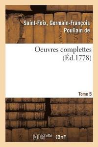 bokomslag Oeuvres Complettes de M. de Saint-Foix, Historiographe Des Ordres Du Roi. Tome 5