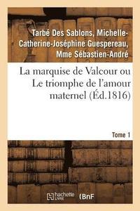 bokomslag La Marquise de Valcour Ou Le Triomphe de l'Amour Maternel. Tome 1