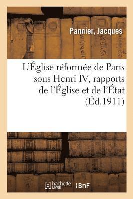 bokomslag L'glise Rforme de Paris Sous Henri IV, Rapports de l'glise Et de l'tat, Vie Publique Et Prive