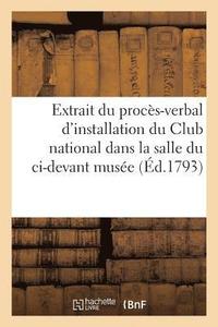 bokomslag Extrait Du Proces-Verbal d'Installation Du Club National Dans La Salle Du CI-Devant Musee