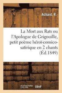 bokomslag La Mort Aux Rats Ou l'Apologue de Grigouille, Petit Poeme Heroi-Comico-Satirique En 2 Chants
