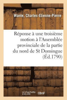 bokomslag Reponse A Une Troisieme Motion Faite A l'Assemblee Provinciale de la Partie Du Nord de St Domingue