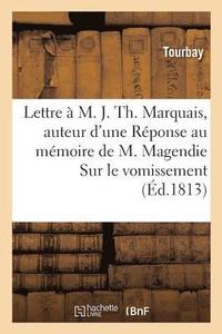 bokomslag Lettre A M. J. Th. Marquais, Auteur d'Une Reponse Au Memoire de M. Magendie Sur Le Vomissement