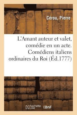 L'Amant Auteur Et Valet, Comédie En Un Acte. Comédiens Italiens Ordinaires Du Roi. Nouvelle Édition