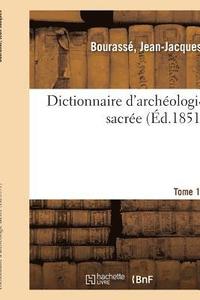 bokomslag Dictionnaire d'Archologie Sacre, Contenant, Par Ordre Alphabtique, Des Notions Sres
