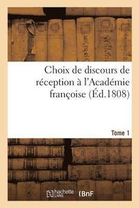 bokomslag Choix de Discours de Reception A l'Academie Francoise, de Son Etablissement Jusqu'a Sa Suppression