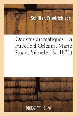 bokomslag Oeuvres Dramatiques. La Pucelle d'Orléans. Marie Stuart. Sémélé