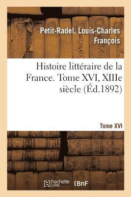 Histoire Littéraire de la France. Tome XVI, Xiiie Siècle