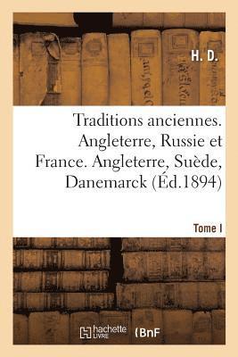 Traditions Anciennes. Angleterre, Russie Et France. Tome I. Angleterre, Suede, Danemarck 1