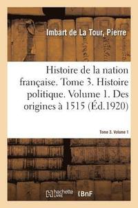 bokomslag Histoire de la Nation Franaise. Tome 3. Histoire Politique. Volume 1. Des Origines  1515