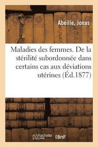 bokomslag Maladies Des Femmes. Question de la Strilit Subordonne Dans Certains Cas Aux Dviations Utrines