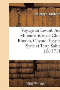 bokomslag Voyage Au Levant, c'Est-À-Dire Dans Les Endroits de l'Asie Mineure, Les Isles de Chio, Rhodes