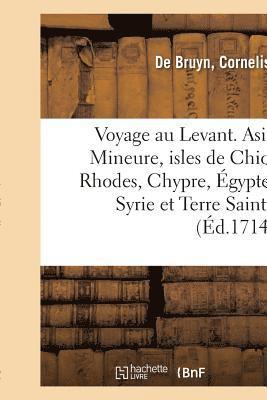 bokomslag Voyage Au Levant, c'Est-À-Dire Dans Les Endroits de l'Asie Mineure, Les Isles de Chio, Rhodes
