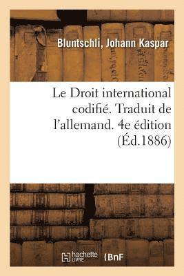 bokomslag Le Droit International Codifi. Traduit de l'Allemand. 4e dition