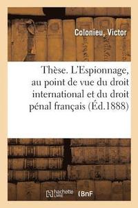 bokomslag Thse. l'Espionnage, Au Point de Vue Du Droit International Et Du Droit Pnal Franais