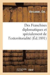 bokomslag Des Franchises Diplomatiques Et Spécialement de l'Exterritorialité