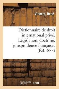 bokomslag Dictionnaire de Droit International Priv. Lgislation, Doctrine, Jurisprudence Franaises